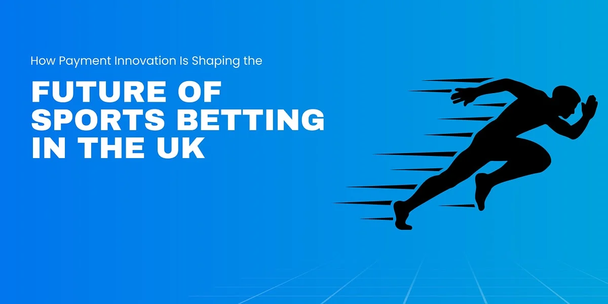 how payment innovation is shaping the future of sports betting in the uk